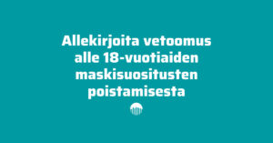 Vetoomus lasten ja nuorten maskisuositusten poistamisesta, koska maskeista on haittaa, ei hyötyä.