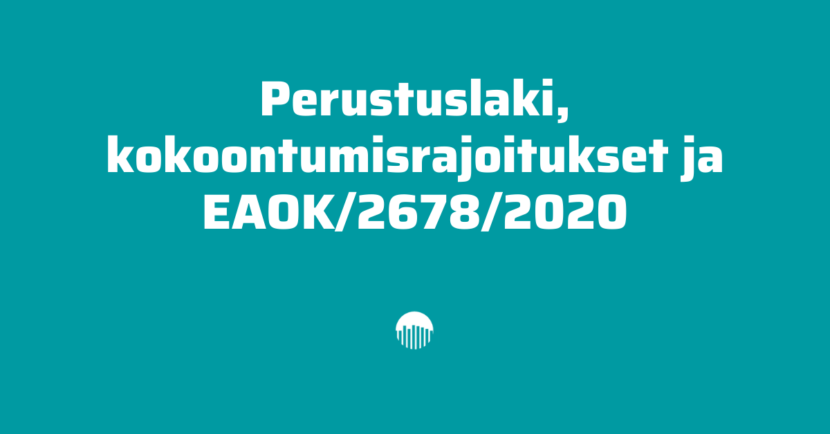 Perustuslaki, kokoontumisrajoitukset ja EAOK/2678/2020.