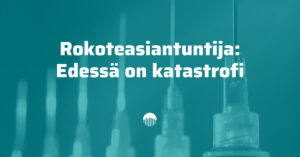 Rokoteasiantuntija: edessä on katastrofi.