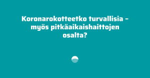 Koronarokotteetko turvallisia - myös pitkäaikaishaittojen osalta?