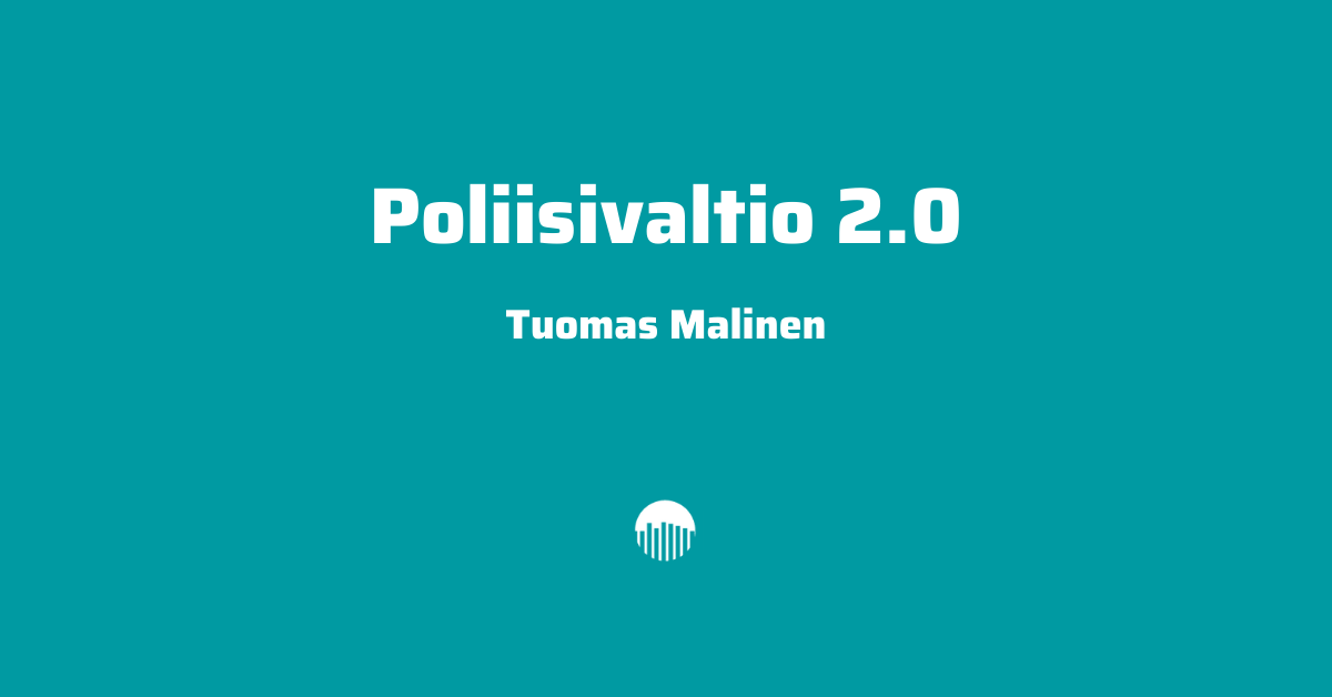 Poliisivaltio 2.0: Tuomas Malisen kirjoitus, joka sensuroitiin Uusi Suomi Puheenvuorosta.
