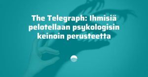 The Telegraph uutisoi, että ihmisiä pelotellaan psykologisin keinoin perusteetta.