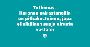 Tutkimus: Koronan sairastaneilla pitkäkestoinen, jopa elinikäinen suoja virusta vastaan.