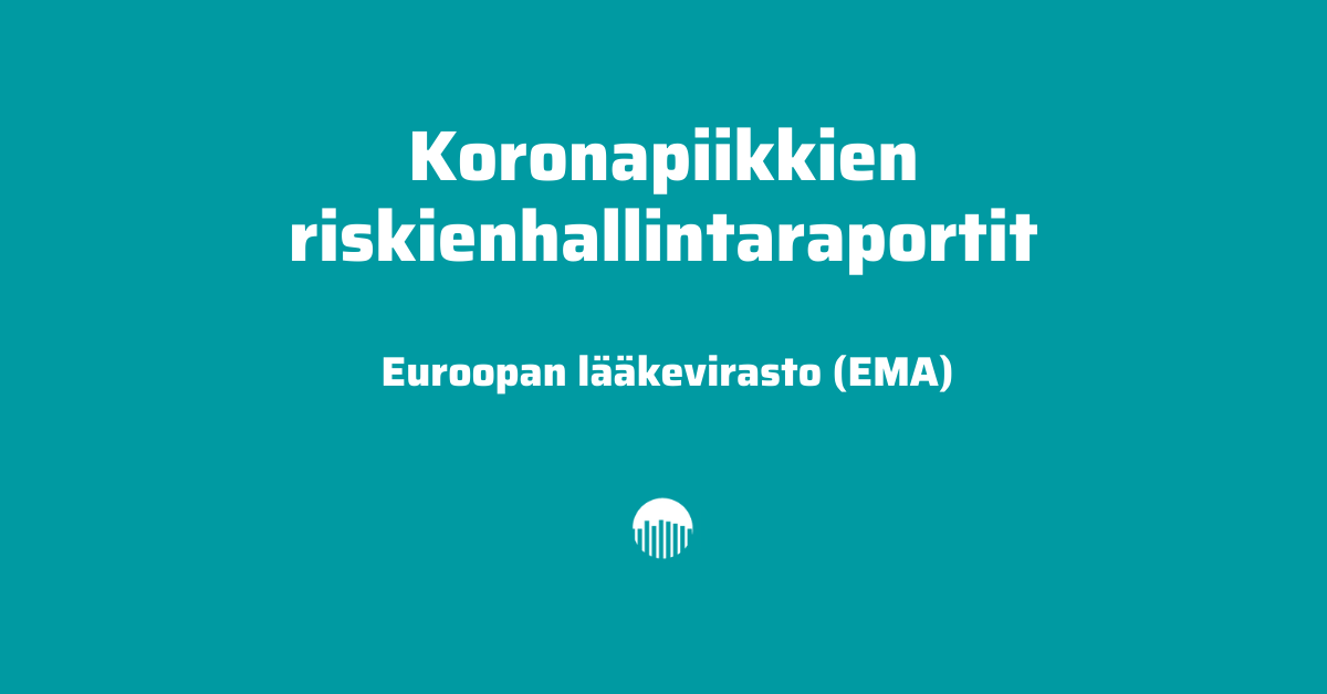 Koronapiikkien riskienhallintaraportit: Euroopan lääkevirasto EMA.