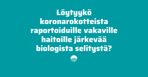 Löytyykö koronarokotteista raportoiduille vakaville haitoille järkevää biologista selitystä?