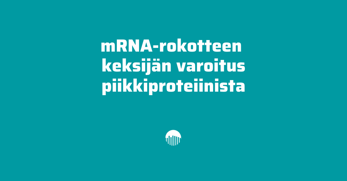 mRNA-rokotteen keksijän varoitus piikkiproteiinista.