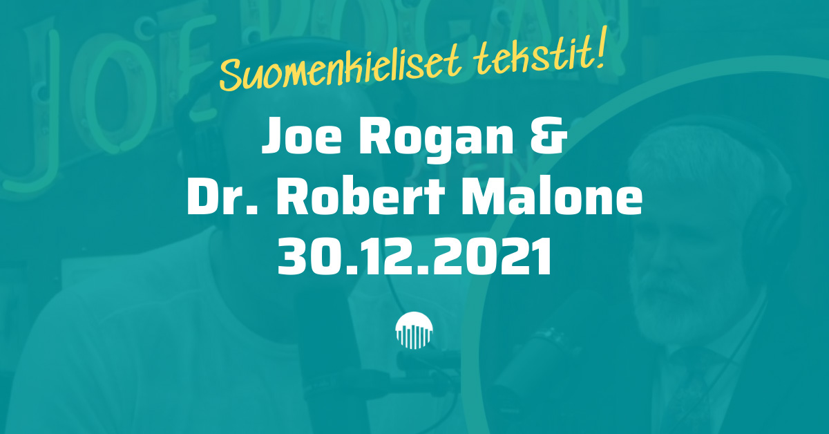 Joe Rogan ja Robert Malone, suomenkieliset tekstit.