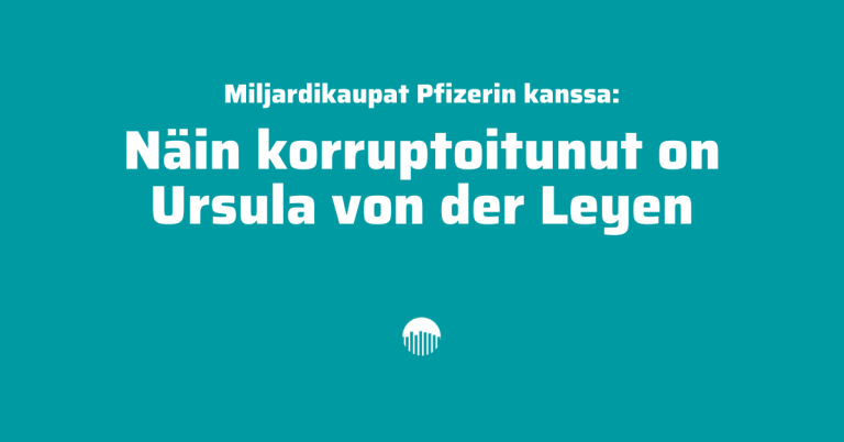 Miljardikaupat Pfizerin kanssa: Näin korruptoitunut on Ursula von der Leyen