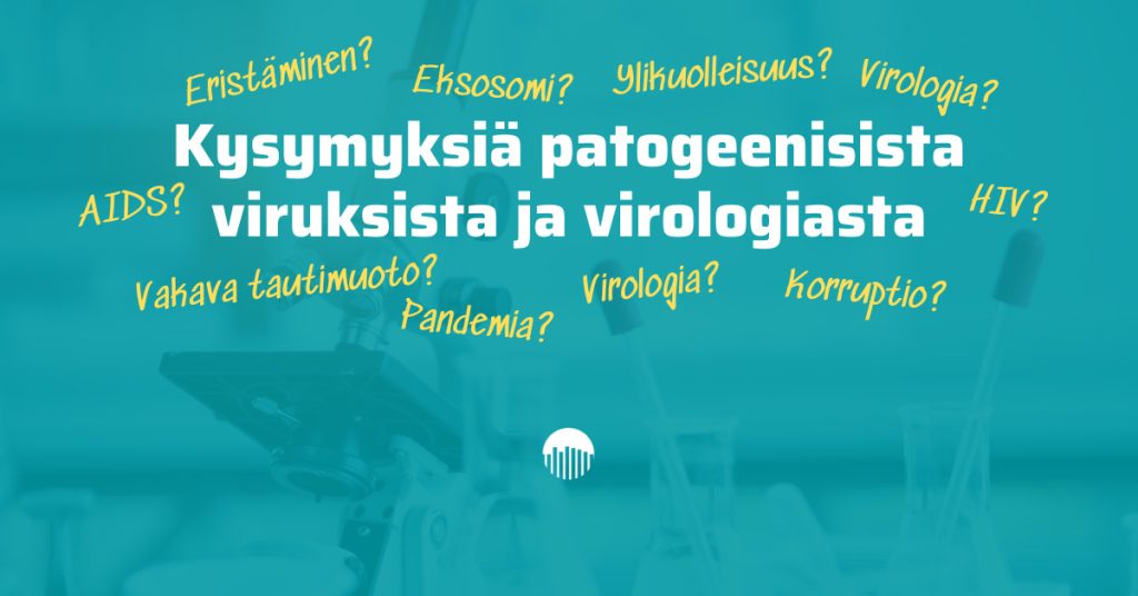 Kysymyksiä patogeenisista viruksista ja virologiasta.